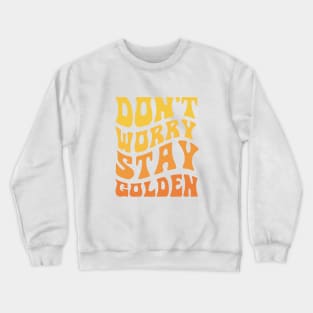 Don't Worry Stay Golden Retro Design Crewneck Sweatshirt